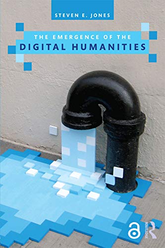 The Emergence of the Digital Humanities (Kindle Edition)