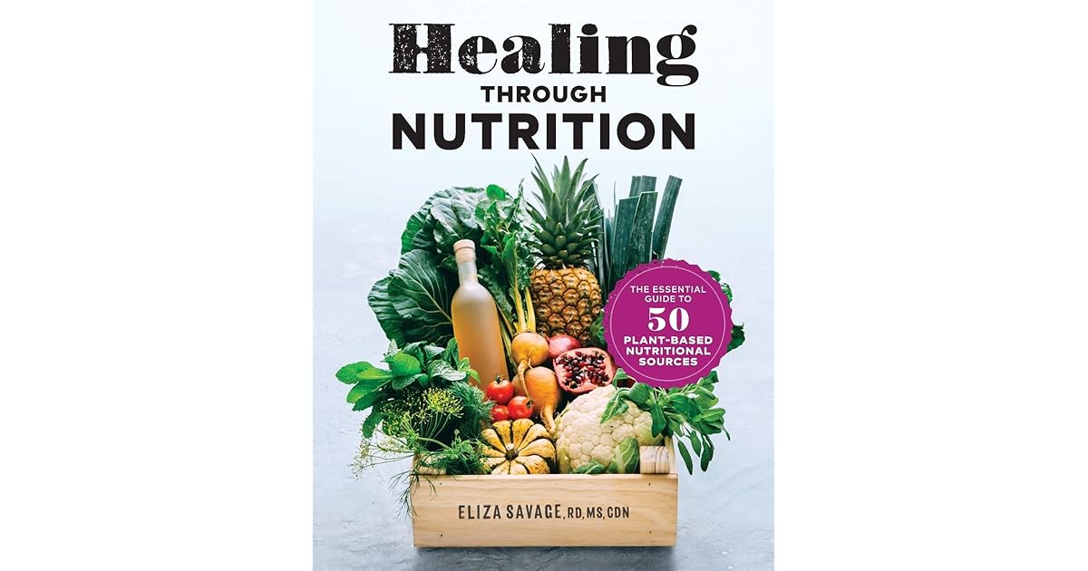 Healing through Nutrition The Essential Guide to 50 PlantBased