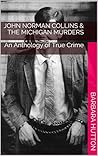 John Norman Collins & The Michigan Murders: An Anthology of True Crime