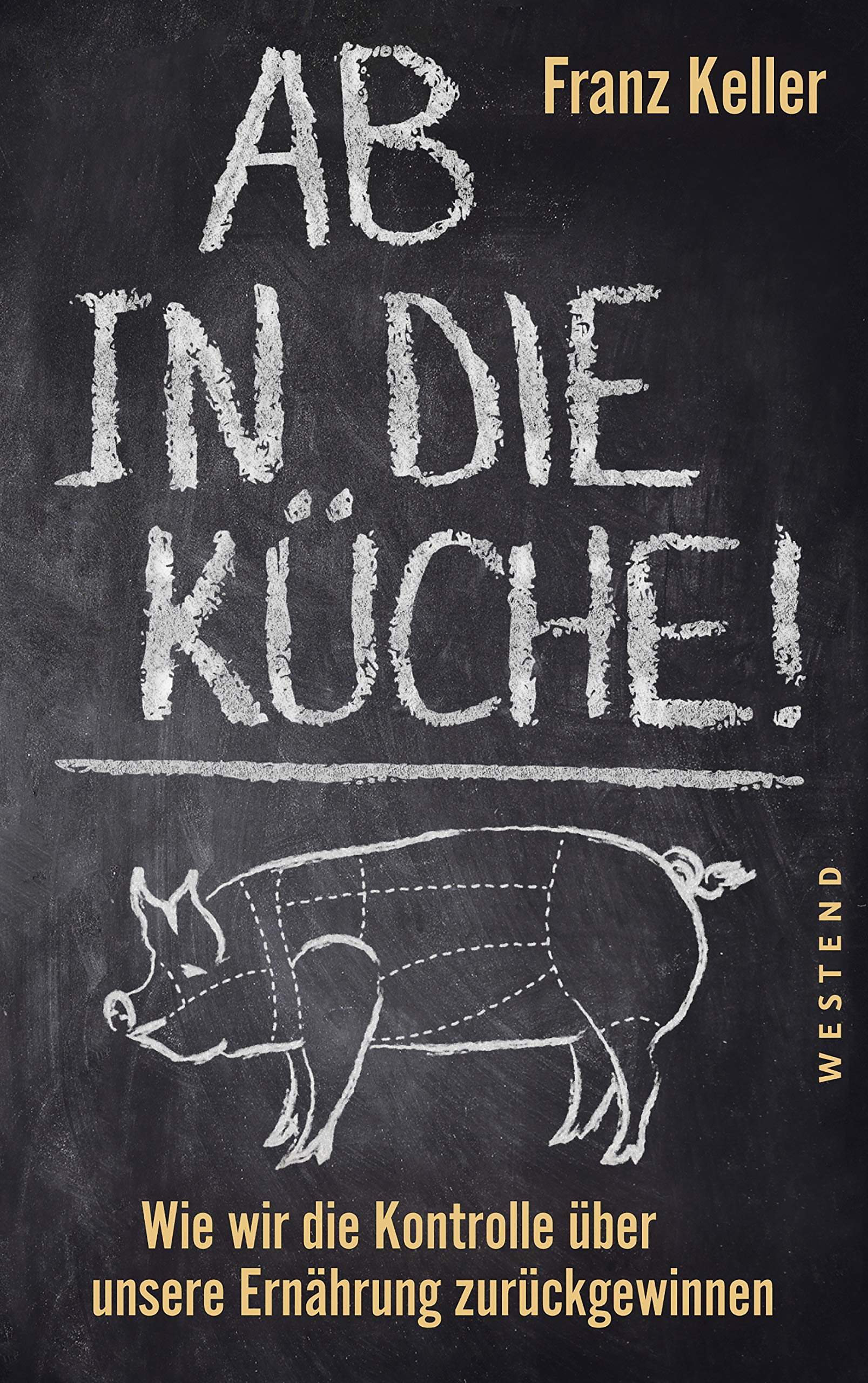 Ab in die Küche!: Wie wir die Kontrolle über unsere Ernährung zurückgewinnen (Kindle Edition)