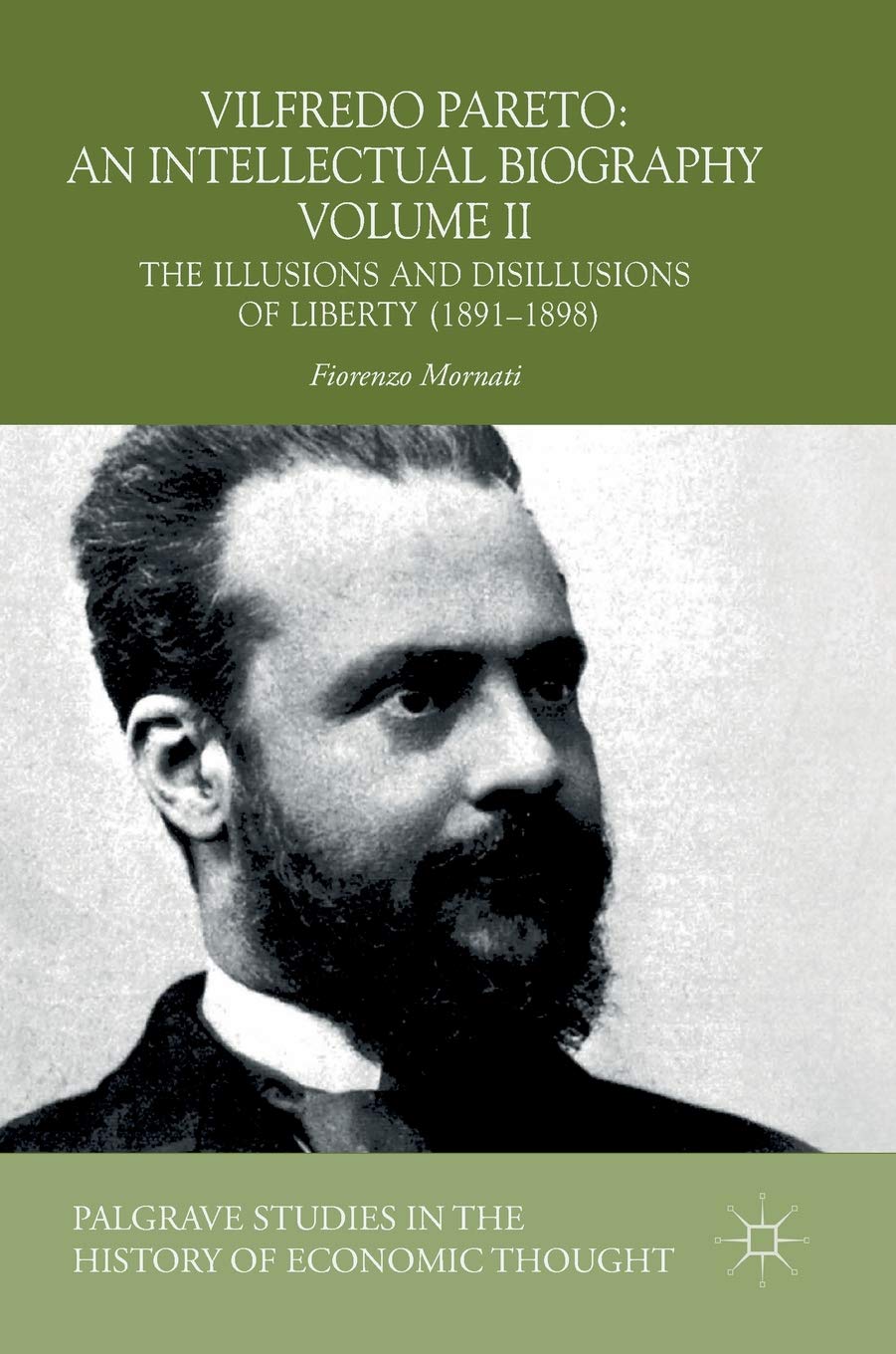 Vilfredo Pareto: An Intellectual Biography Volume II: The Illusions and Disillusions of Liberty (1891–1898) (Palgrave Studies in the History of Economic Thought)