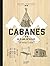 Cabanes: 50 plans détaillés...