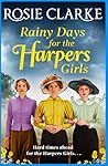 Rainy Days for the Harpers Girls by Rosie Clarke