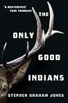 The Only Good Indians by Stephen Graham Jones