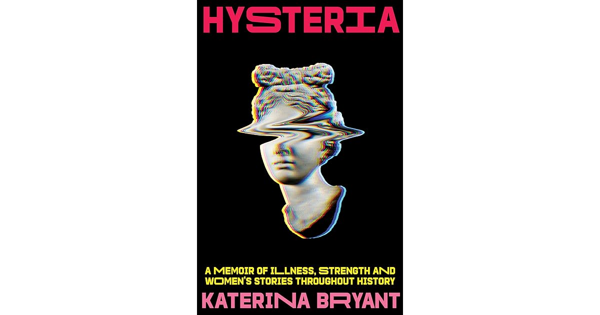 Hysteria A memoir of illness, strength and women's stories throughout