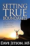 Setting True Boundaries: How to Create Respect, Safety and Freedom in Relationships Setting True Boundaries: How to Create Respect, Safety and Freedom in Relationships