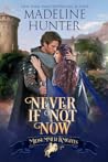 Never If Not Now by Madeline Hunter