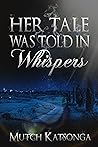 Her Tale Was Told In Whispers Her Tale Was Told In Whispers