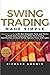 Swing Trading Made Simple: Beginners Guide to the Best Strategies, Tools and Tactics to Profit from Outstanding Short-Term Trading Opportunities on Stock Market, Options, Forex, and Crypto