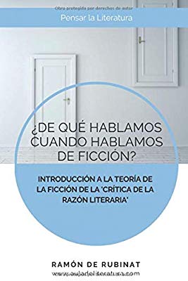 ¿De qué hablamos cuando hablamos de ficción? : Una introducción a la Teoría de la ficción de la Crítica de la razón literaria
