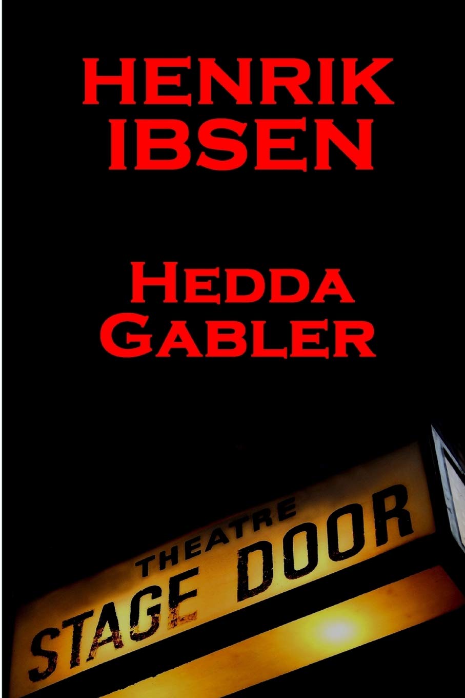 Henrik Ibsen - Hedda Gabler: A Classic Play From The Father Of Theatre