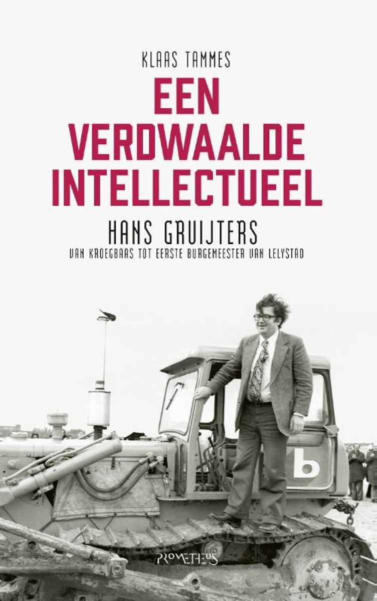 Een verdwaalde intellectueel: Hans Gruijters, van kroegbaas tot eerste burgemeester van Lelystad