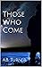 Those Who Come
