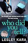Who Did You Tell? by Lesley Kara