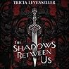 The Shadows Between Us by Tricia Levenseller