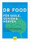 Dr. Food für Seele, Gehirn und Nerven: Die besten Ernährungsstrategien für geistige Leistungsfähigkeit und innere Balance (GU Dr. Food) (German Edition) Dr. Food für Seele, Gehirn und Nerven: Die besten Ernährungsstrategien für geistige Leistungsfähigkeit und innere Balance (GU Dr. Food) (German Edition)
