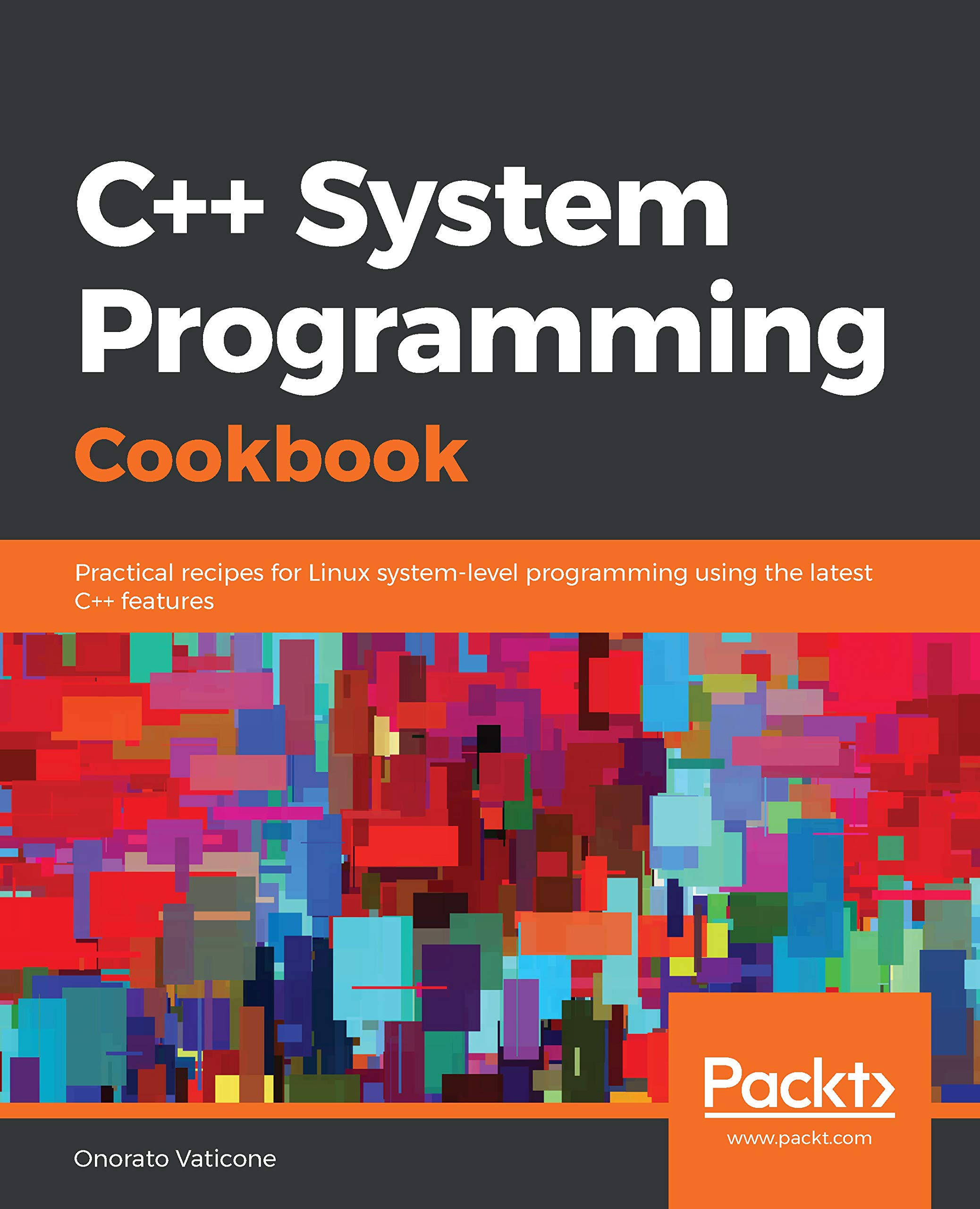 C++ System Programming Cookbook: Practical recipes for Linux system-level programming using the latest C++ features (ebook)