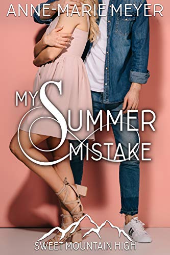 My Summer Mistake (Sweet Mountain High, #1)