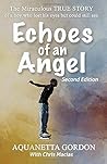 Echoes of an Angel: The Miraculous True Story of a Boy Who Lost HIs Eyes but Could Still See Echoes of an Angel: The Miraculous True Story of a Boy Who Lost HIs Eyes but Could Still See
