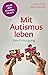 Mit Autismus leben (Fachratgeber Klett-Cotta, Bd.): Eine Ermutigung (German Edition)
