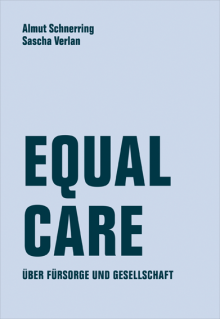 Equal Care. Über Fürsorge und Gesellschaft