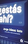 ¿Estás ahí? by Jorge Gómez Soto