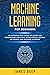 Machine Learning for Beginners: An Introductory Guide to Learn and Understand Artificial Intelligence, Neural Networks and Machine Learning