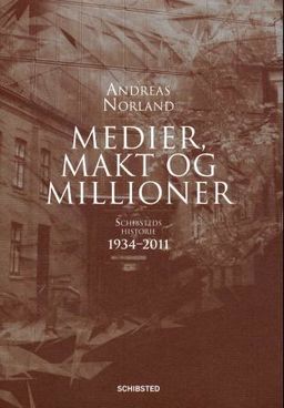 Medier, makt og millioner : Schibsteds historie 1934-2011 (Schibsteds historie, #2)