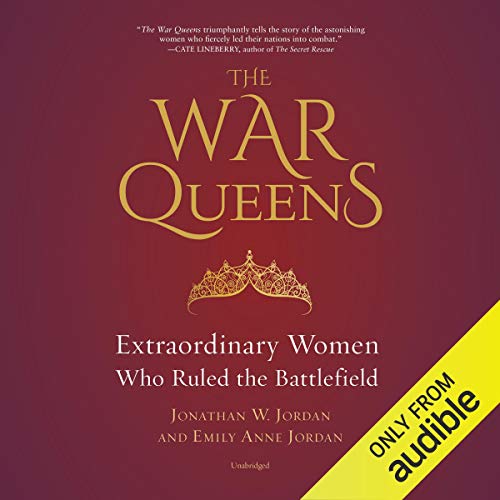 The War Queens: Extraordinary Women Who Ruled the Battlefield