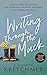 Writing Through the Muck: Finding Self and Story for Personal Growth, Healing, and Transcendence