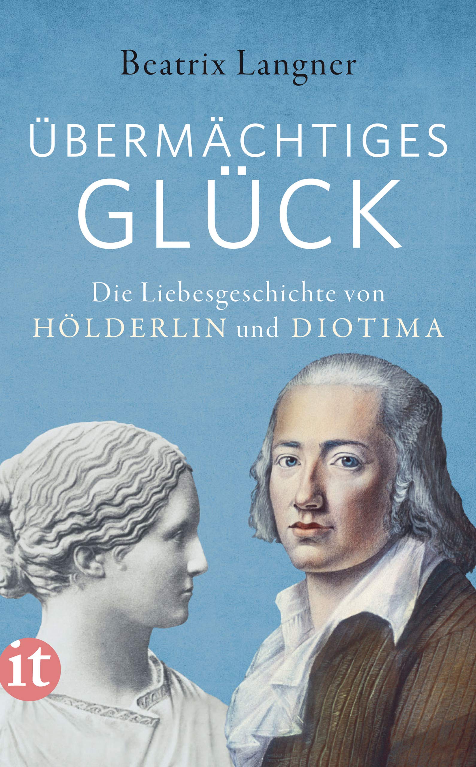 »Übermächtiges Glück«: Die Liebesgeschichte von Hölderlin und Diotima (insel taschenbuch) (German Edition)
