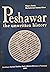 Peshawar: The Unwritten His...