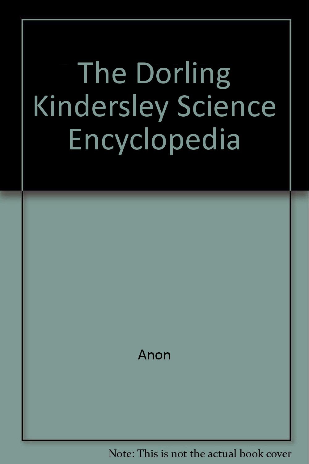 The Dorling Kindersley Science Encyclopedia (Hardcover)