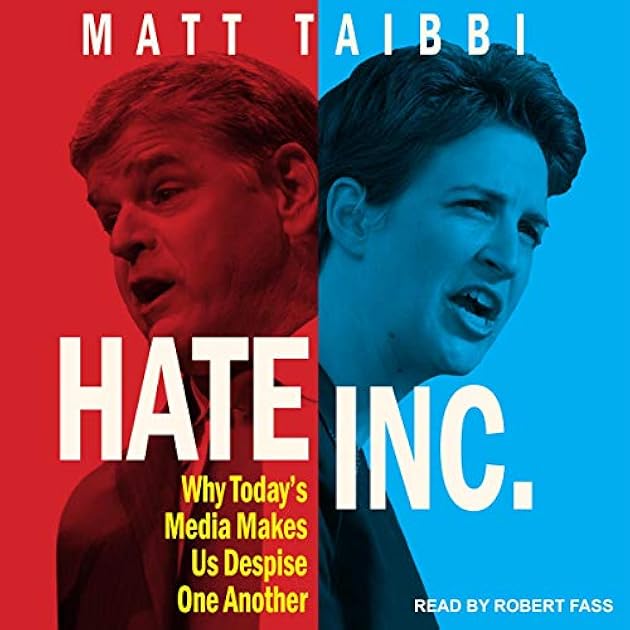 Hate Inc.: Why Today's Media Makes Us Despise One Another