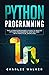 Python Programming: The Ultimate Beginner's Guide to Master Python Programming Step by Step with Practical Exercices