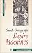 Desire Machines by Sanda Golopenția