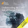 Understanding the Dark Side of Human Nature by Daniel  Breyer