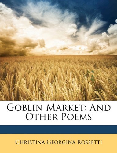 Goblin Market: And Other Poems