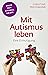 Mit Autismus leben: Eine Er...