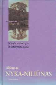 Kūrybos studijos ir interpretacijos: Alfonsas Nyka - Niliūnas