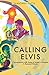 Calling Elvis by Shantanu Datta