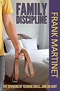 Family Discipline: the spanking of teenage girls... and an aunt