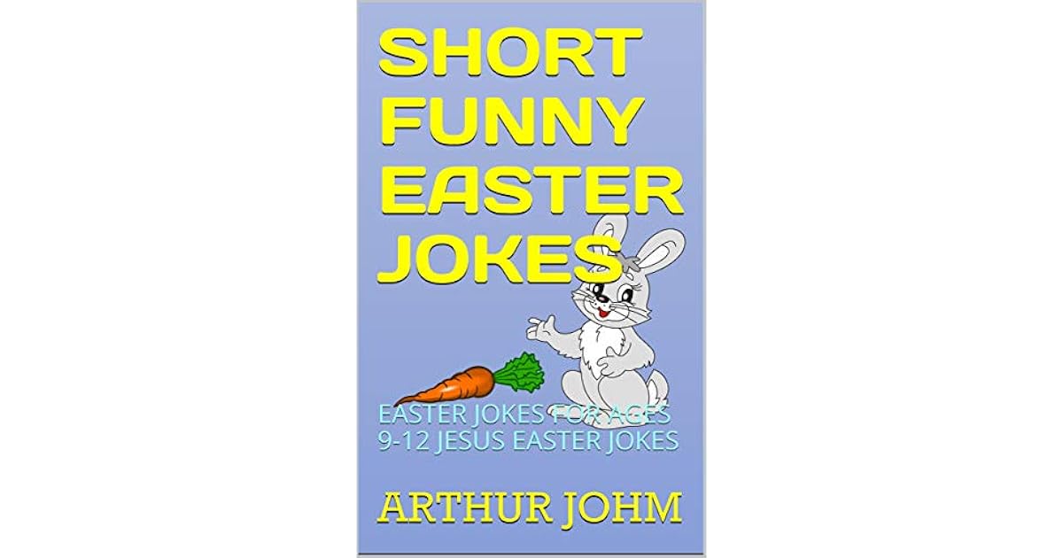 SHORT FUNNY EASTER JOKES EASTER JOKES FOR AGES 912 JESUS EASTER JOKES