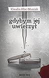 Gdybym jej uwierzył (Julia Przybysz, #1) Gdybym jej uwierzył (Julia Przybysz, #1)