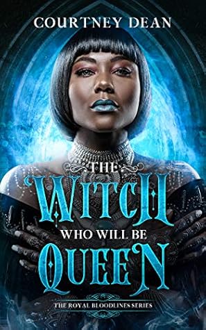 The Witch Who Will Be Queen (The Royal Bloodlines #1)