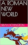 A ROMAN NEW WORLD