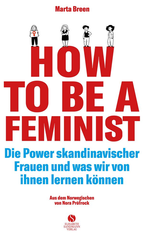 How to be a Feminist: Die Power skandinavischer Frauen und was wir von ihnen lernen können