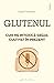 Glutenul - Cum ne intoxică ...