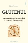 Glutenul - Cum ne...
