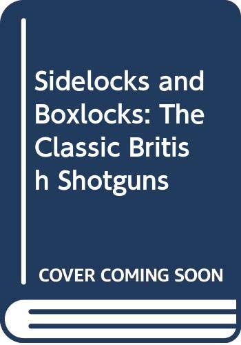 Sidelocks and Boxlocks : The Classic British Shotguns (Hardcover)